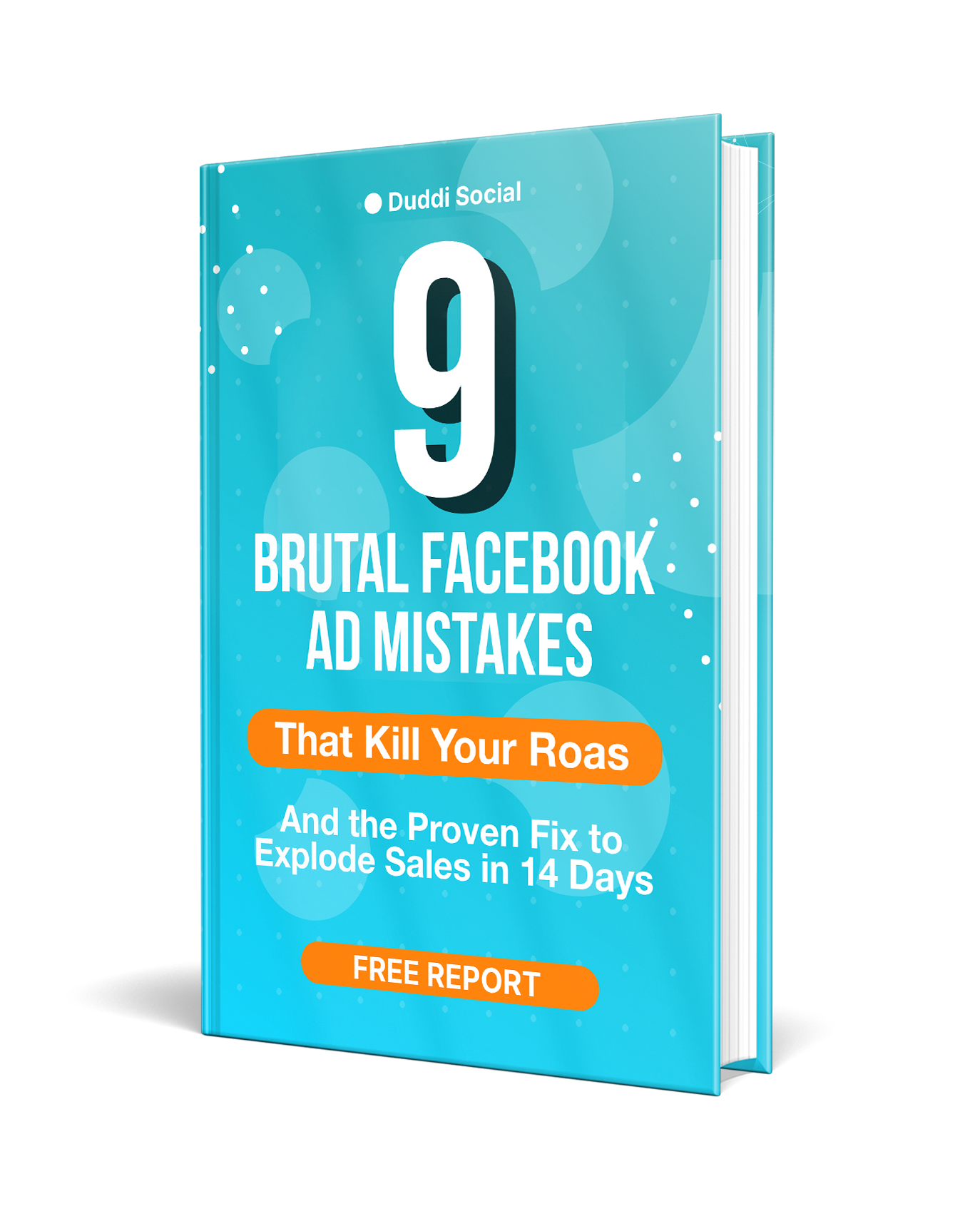 Free Facebook Ads Report - 9 Brutal Mistakes Killing Your ROAS